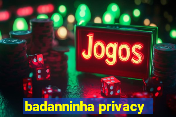 badanninha privacy